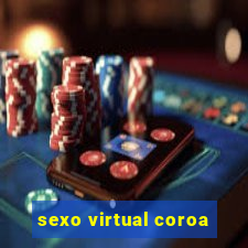 sexo virtual coroa